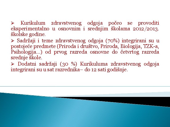 Kurikulum zdravstvenog odgoja počeo se provoditi eksperimentalno u osnovnim i srednjim školama 2012/2013. školske