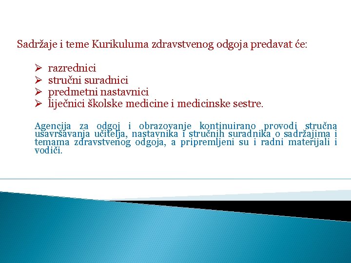 Sadržaje i teme Kurikuluma zdravstvenog odgoja predavat će: Ø Ø razrednici stručni suradnici predmetni