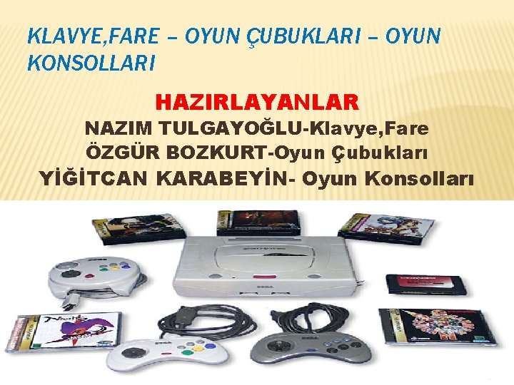 KLAVYE, FARE – OYUN ÇUBUKLARI – OYUN KONSOLLARI HAZIRLAYANLAR NAZIM TULGAYOĞLU-Klavye, Fare ÖZGÜR BOZKURT-Oyun