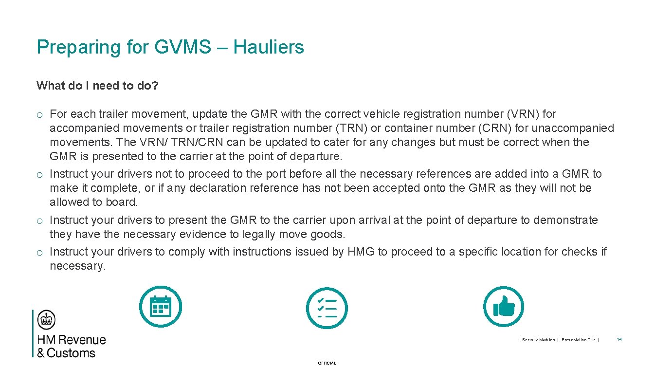 Preparing for GVMS – Hauliers What do I need to do? o For each