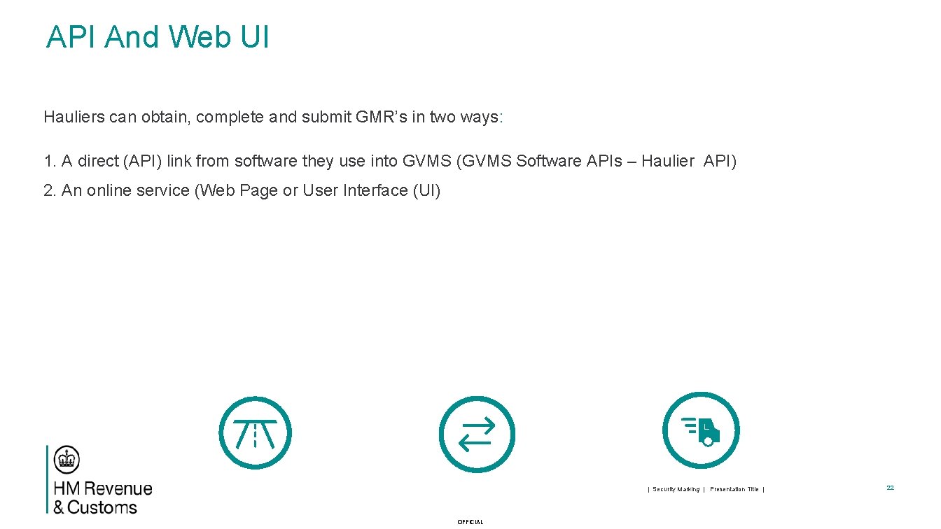 API And Web UI Hauliers can obtain, complete and submit GMR’s in two ways: