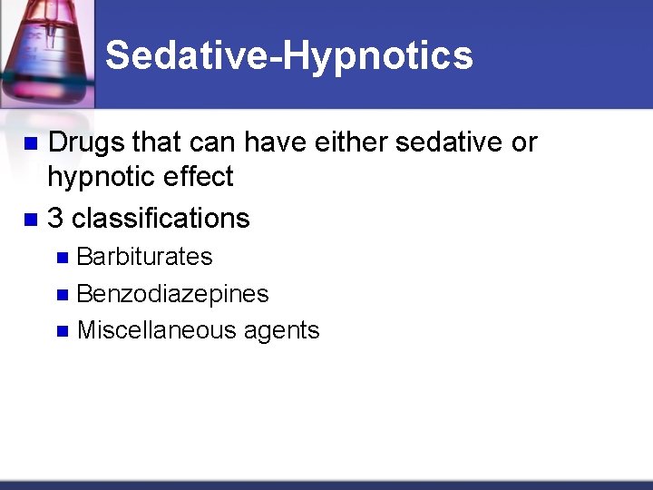 Sedative-Hypnotics Drugs that can have either sedative or hypnotic effect n 3 classifications n