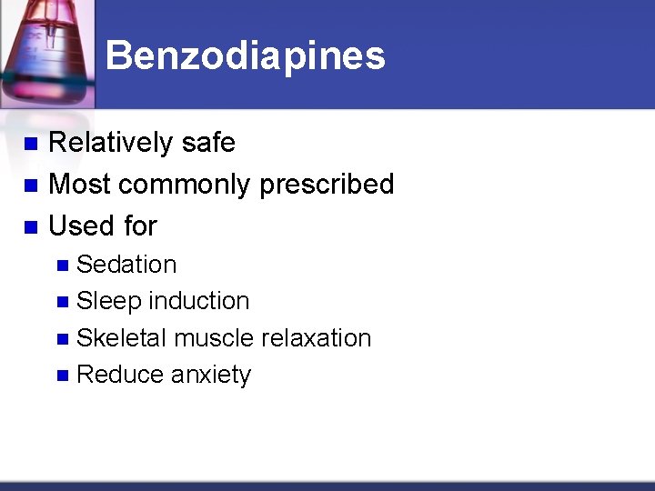 Benzodiapines Relatively safe n Most commonly prescribed n Used for n Sedation n Sleep