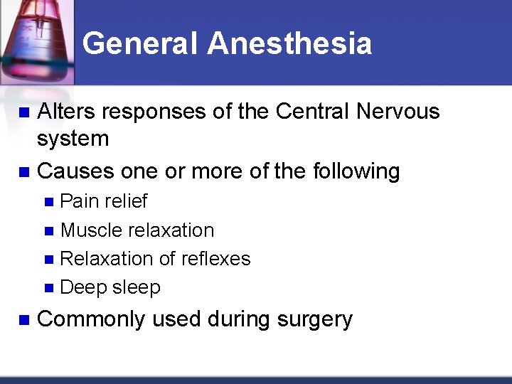 General Anesthesia Alters responses of the Central Nervous system n Causes one or more