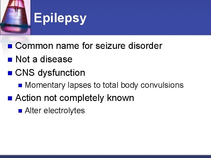 Epilepsy Common name for seizure disorder n Not a disease n CNS dysfunction n