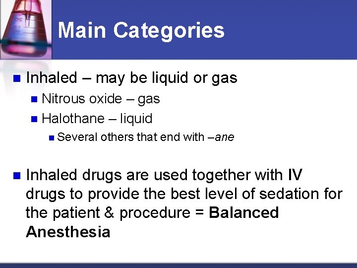Main Categories n Inhaled – may be liquid or gas Nitrous oxide – gas