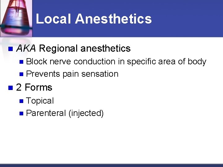 Local Anesthetics n AKA Regional anesthetics Block nerve conduction in specific area of body