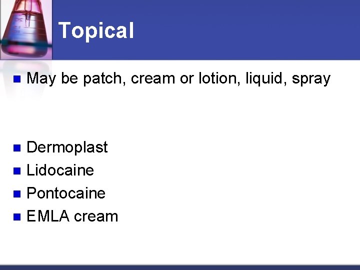 Topical n May be patch, cream or lotion, liquid, spray Dermoplast n Lidocaine n