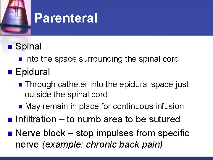 Parenteral n Spinal n n Into the space surrounding the spinal cord Epidural Through