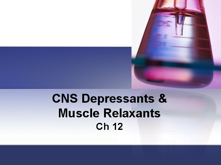 CNS Depressants & Muscle Relaxants Ch 12 