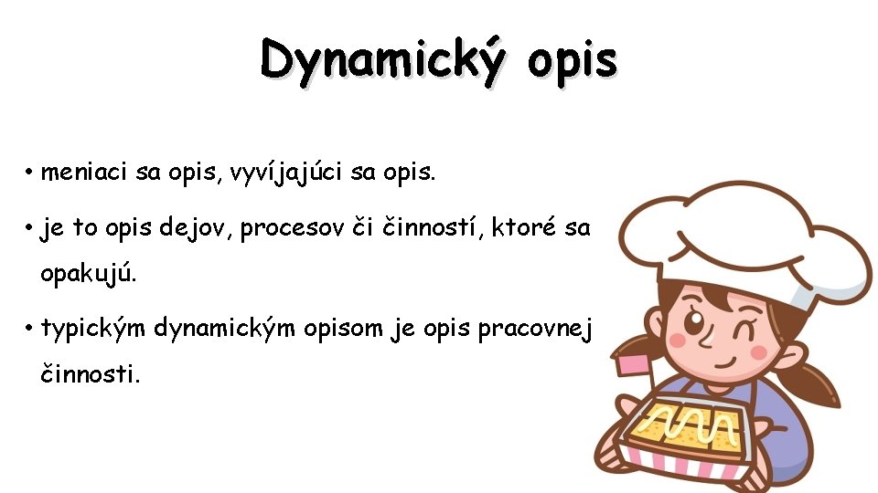 Dynamický opis • meniaci sa opis, vyvíjajúci sa opis. • je to opis dejov,