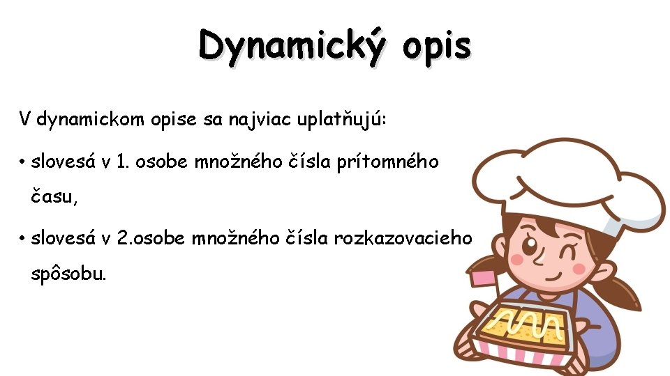 Dynamický opis V dynamickom opise sa najviac uplatňujú: • slovesá v 1. osobe množného