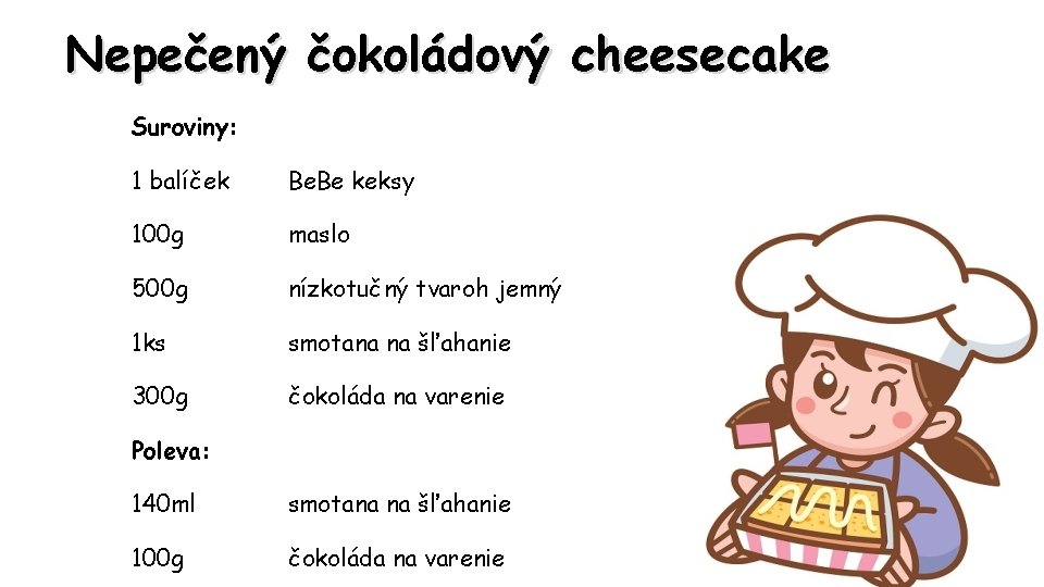 Nepečený čokoládový cheesecake Suroviny: 1 balíček Be. Be keksy 100 g maslo 500 g