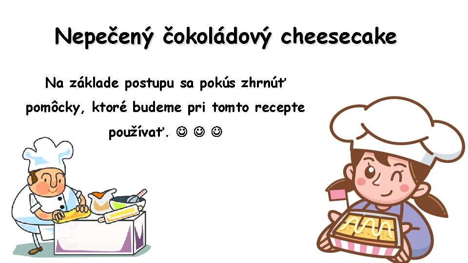 Nepečený čokoládový cheesecake Na základe postupu sa pokús zhrnúť pomôcky, ktoré budeme pri tomto