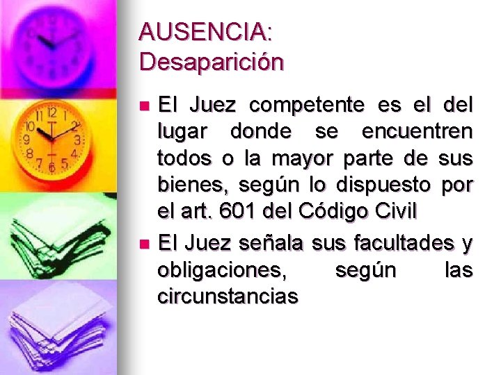 AUSENCIA: Desaparición El Juez competente es el del lugar donde se encuentren todos o