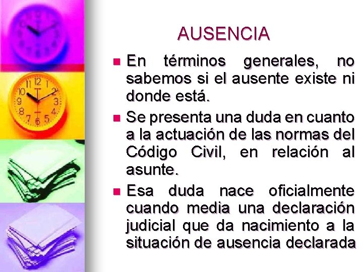 AUSENCIA En términos generales, no sabemos si el ausente existe ni donde está. n