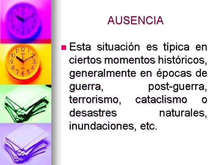 AUSENCIA n Esta situación es típica en ciertos momentos históricos, generalmente en épocas de