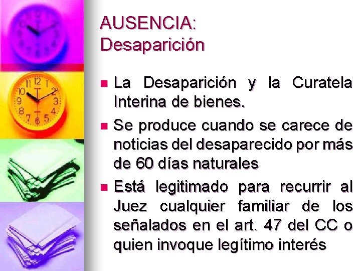 AUSENCIA: Desaparición La Desaparición y la Curatela Interina de bienes. n Se produce cuando