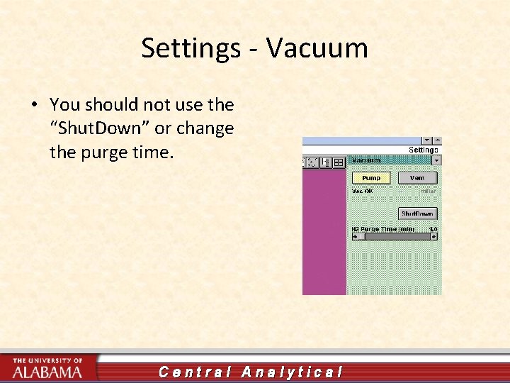Settings - Vacuum • You should not use the “Shut. Down” or change the