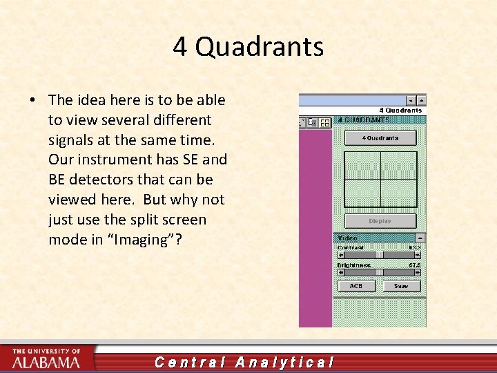 4 Quadrants • The idea here is to be able to view several different