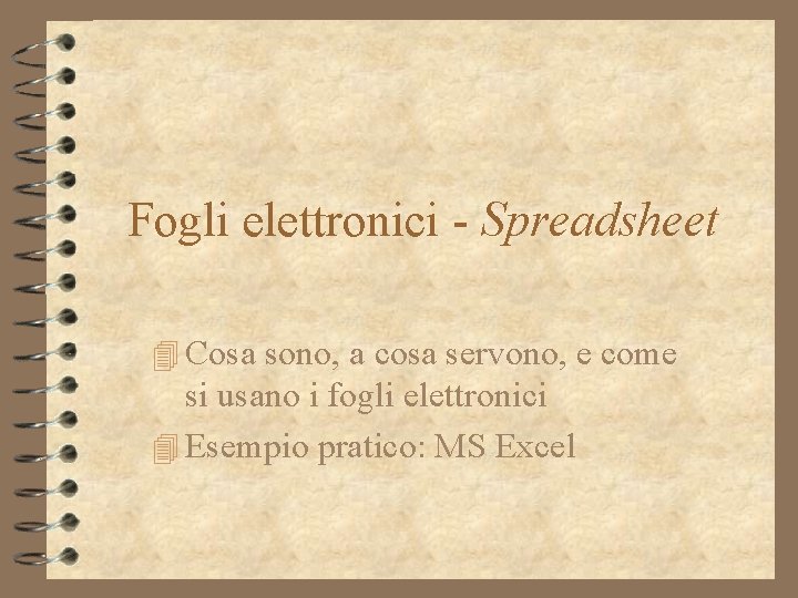 Fogli elettronici - Spreadsheet 4 Cosa sono, a cosa servono, e come si usano