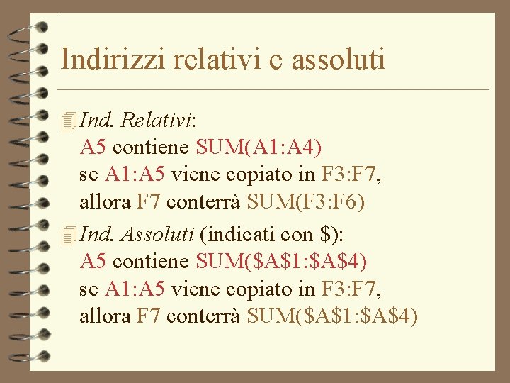 Indirizzi relativi e assoluti 4 Ind. Relativi: A 5 contiene SUM(A 1: A 4)