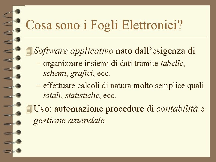 Cosa sono i Fogli Elettronici? 4 Software applicativo nato dall’esigenza di – organizzare insiemi