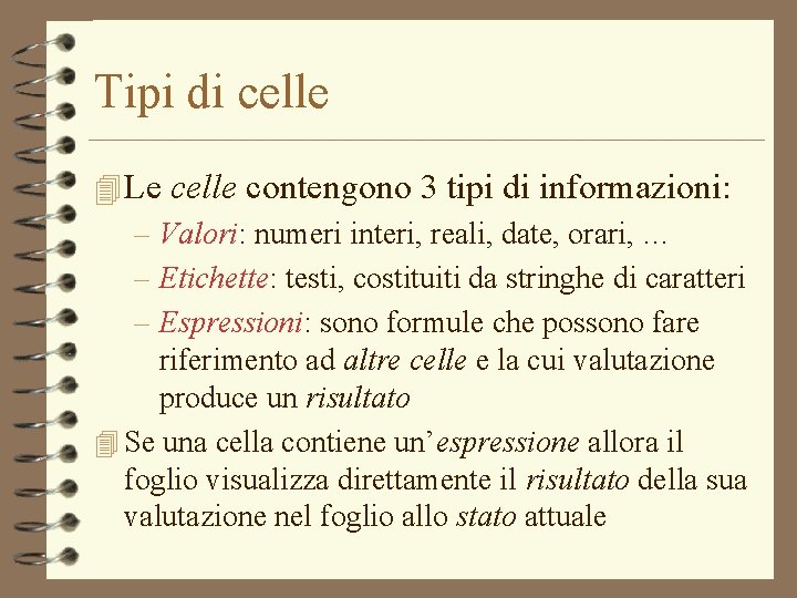 Tipi di celle 4 Le celle contengono 3 tipi di informazioni: – Valori: numeri