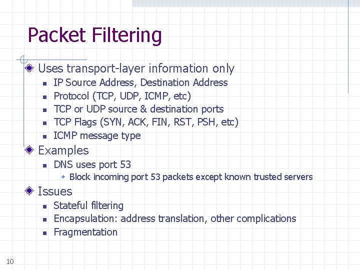 Packet Filtering Uses transport-layer information only n n n IP Source Address, Destination Address