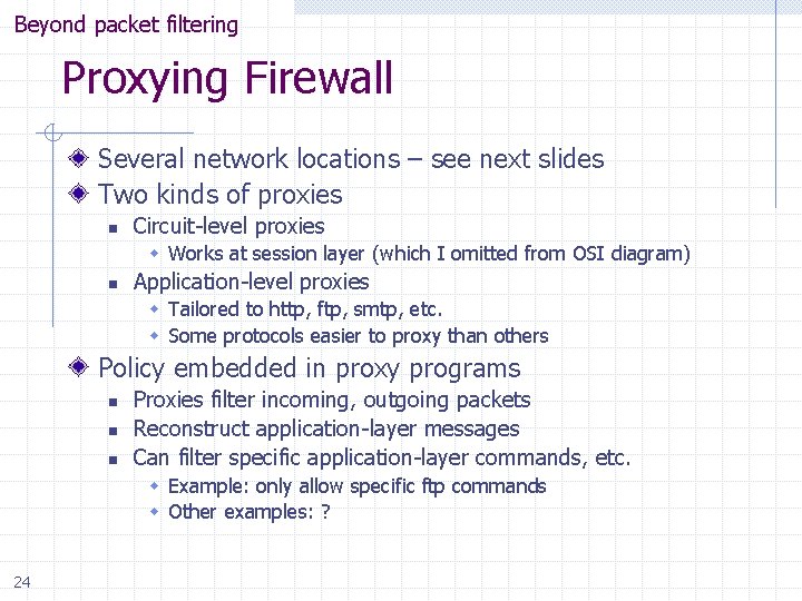 Beyond packet filtering Proxying Firewall Several network locations – see next slides Two kinds