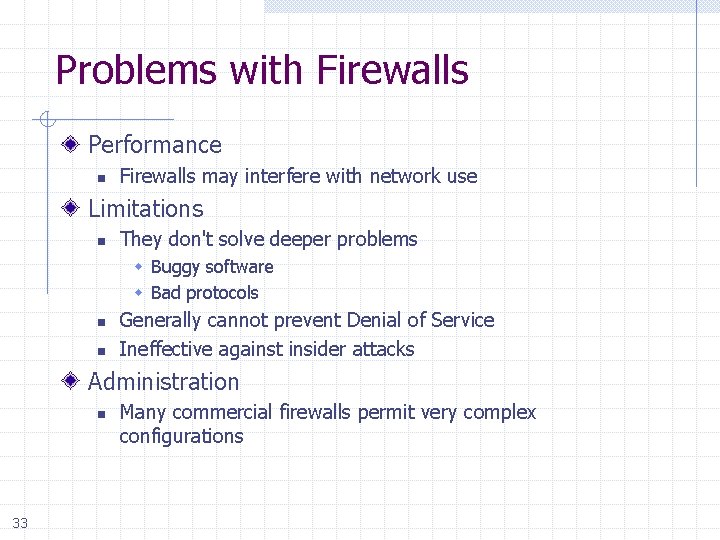 Problems with Firewalls Performance n Firewalls may interfere with network use Limitations n They