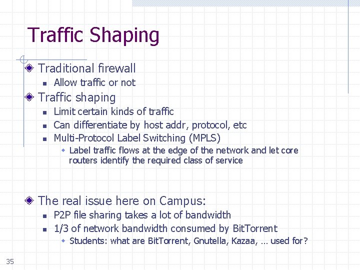 Traffic Shaping Traditional firewall n Allow traffic or not Traffic shaping n n n