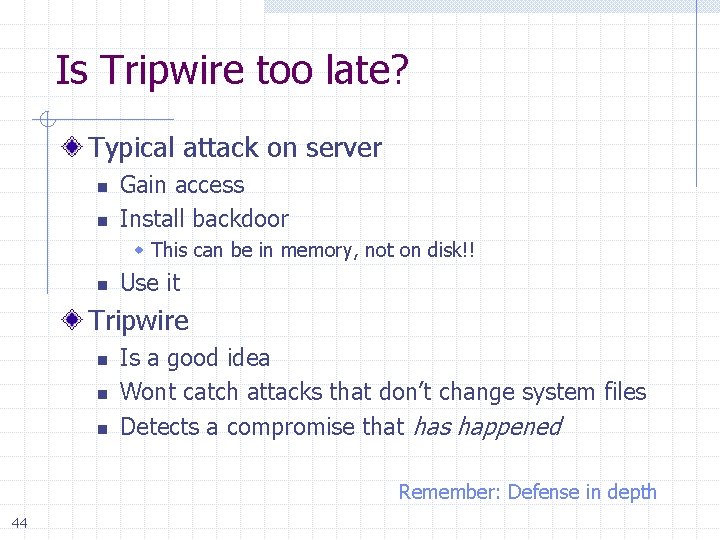 Is Tripwire too late? Typical attack on server n n Gain access Install backdoor