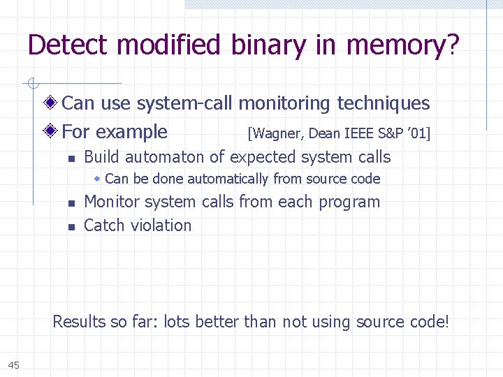 Detect modified binary in memory? Can use system-call monitoring techniques For example [Wagner, Dean