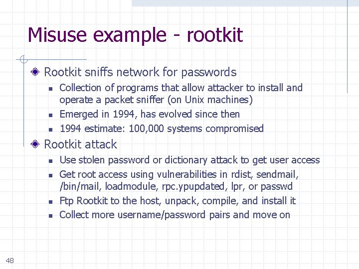 Misuse example - rootkit Rootkit sniffs network for passwords n n n Collection of