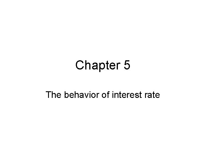 Chapter 5 The behavior of interest rate 