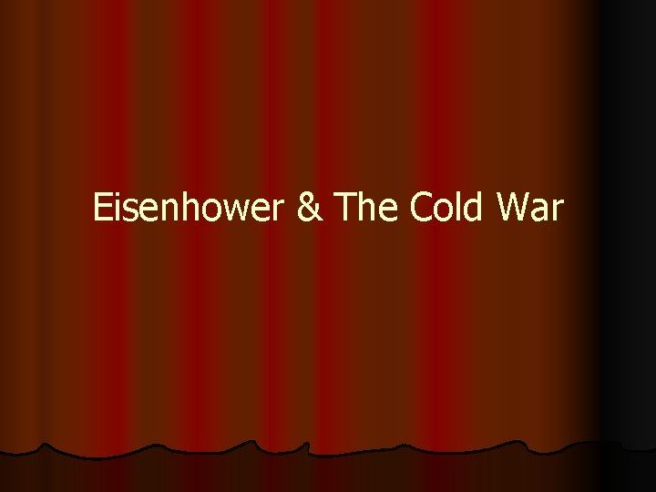 Eisenhower & The Cold War 
