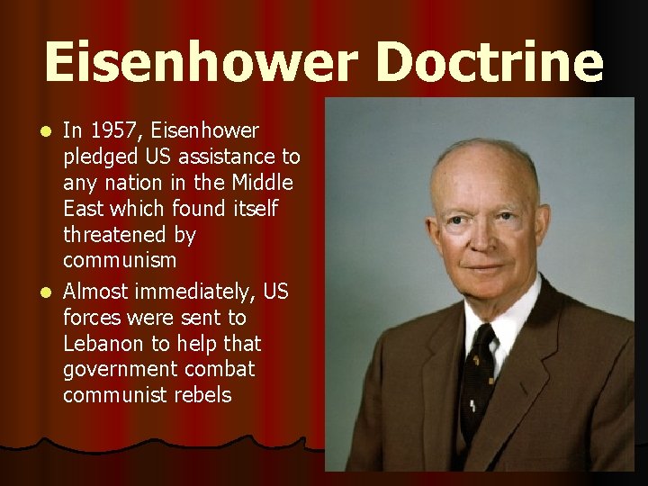 Eisenhower Doctrine In 1957, Eisenhower pledged US assistance to any nation in the Middle