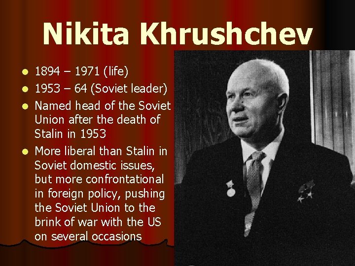 Nikita Khrushchev 1894 – 1971 (life) l 1953 – 64 (Soviet leader) l Named