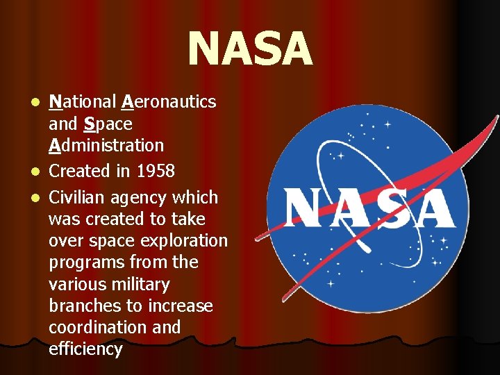 NASA National Aeronautics and Space Administration l Created in 1958 l Civilian agency which