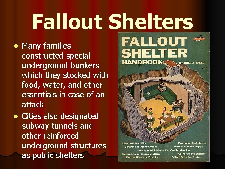 Fallout Shelters Many families constructed special underground bunkers which they stocked with food, water,