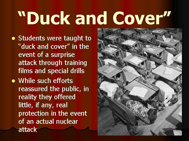 “Duck and Cover” Students were taught to “duck and cover” in the event of