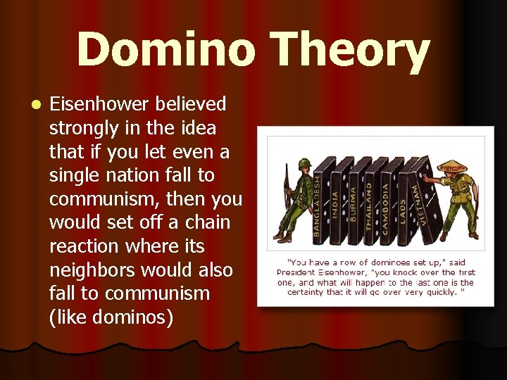 Domino Theory l Eisenhower believed strongly in the idea that if you let even