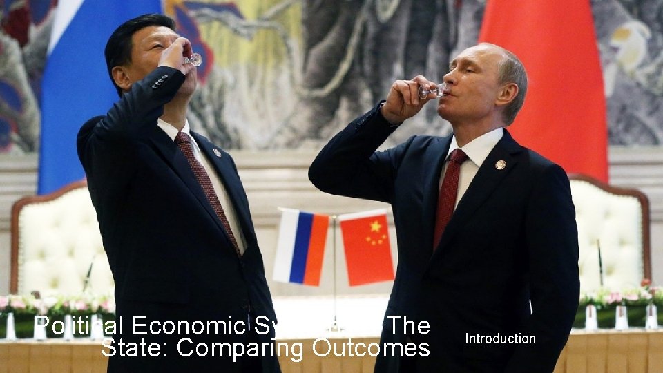 Political Economic Systems & The State: Comparing Outcomes Introduction 