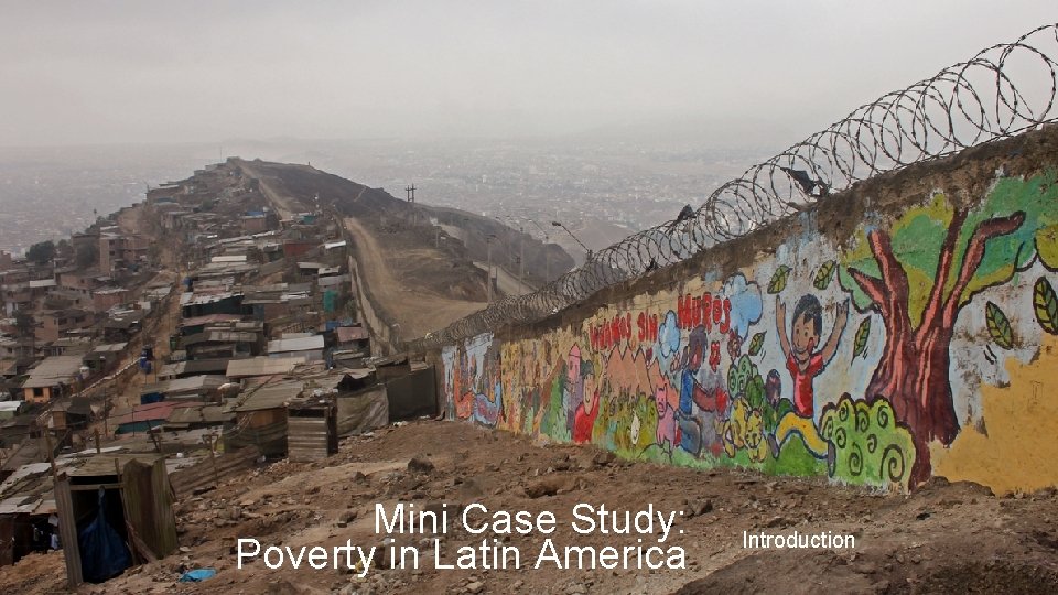 Mini Case Study: Poverty in Latin America Introduction 