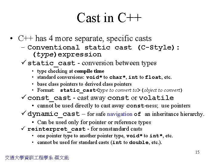 Cast in C++ • C++ has 4 more separate, specific casts – Conventional static