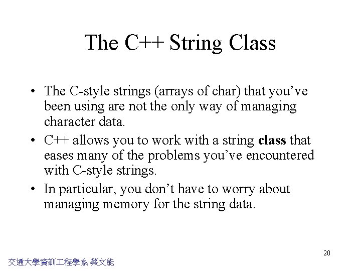 The C++ String Class • The C-style strings (arrays of char) that you’ve been