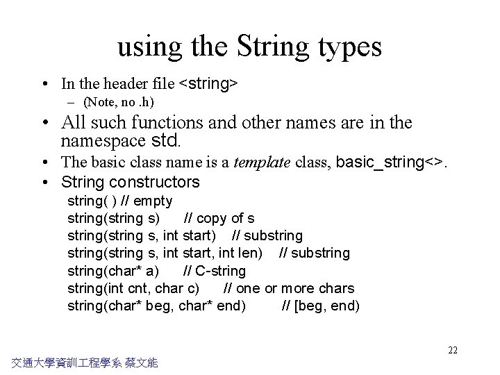 using the String types • In the header file <string> – (Note, no. h)