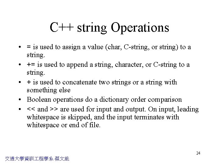 C++ string Operations • = is used to assign a value (char, C-string, or