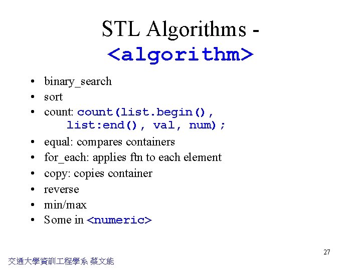 STL Algorithms <algorithm> • binary_search • sort • count: count(list. begin(), list: end(), val,